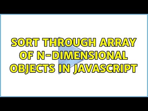 Sort through array of n-dimensional objects in javascript (3 Solutions!!)