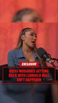 EXCLUSIVE: 'Love & Hip-Hop's Nikki Mudarris' will not be getting back together with LiAngelo Ball