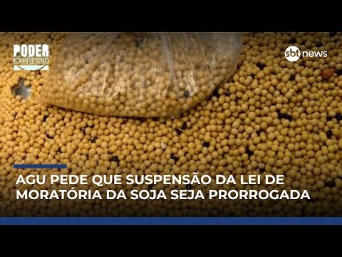 AGU pede ao STF prorrogação de suspensão de lei sobre moratória da soja | #PoderExpresso