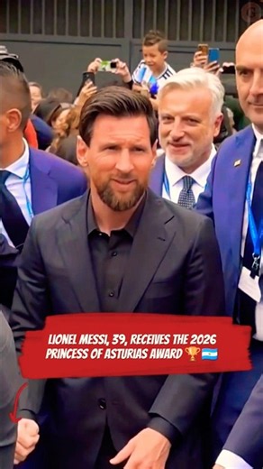 Lionel Messi Honored at the 2026 Princess of Asturias Awards 🏆🇦🇷