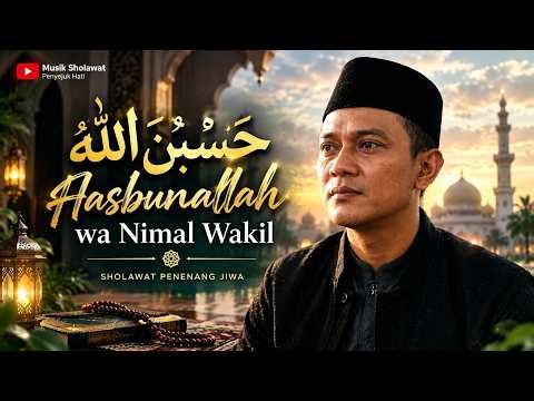 Sholawat Penenang Jiwa - Hasbunallah Wanikmal Wakil | Sholawat Merdu & Menyentuh Hati, Bikin Nangis