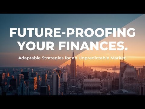 Future-Proofing Your Finances. Adaptable Strategies for an Unpredictable Market.