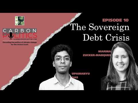 The Sovereign Debt Crisis: A Hindrance to Climate Action | Carbon Politics | Episode 10