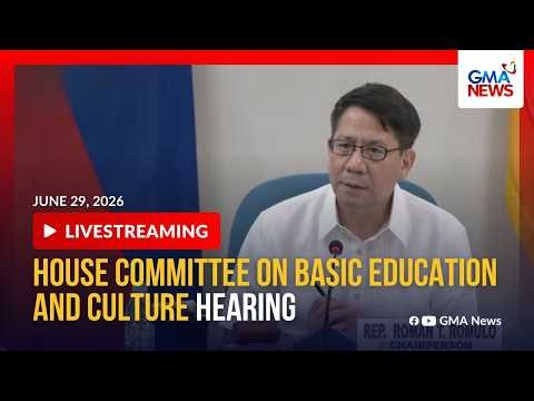 LIVE - House committee on basic education and culture hearing (June 29, 2026) | GMA News - Replay