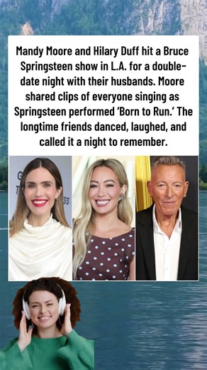 Mandy Moore & Hilary Duff’s Springsteen Double Date