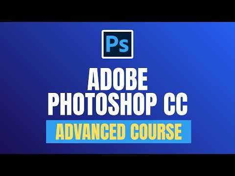 Level Up Your Photo Editing Skills in 2 Hours: Adobe Photoshop CC Advanced Mastery Training