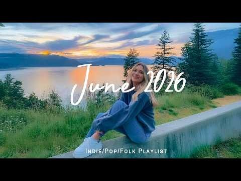 June 2026 🌞 Positive Summer Music for Perfect Day Vibes | Indie/Pop/Folk/Acoustic Playlist