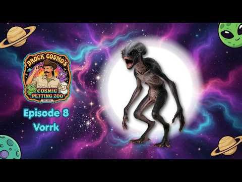 Brock Cosmos Alien Petting Zoo — Episode 08: The Vorrk