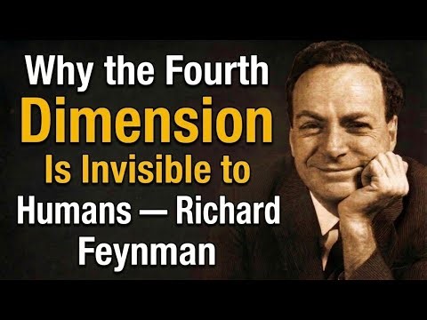 Why the Fourth Dimension Is Invisible to Humans — Richard Feynman