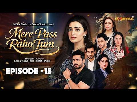 Mere Pass Raho Tum | Episode 15 | 3rd May 2026 | Nawal Saeed | Omer Shahzad | Hiba Ali Khan