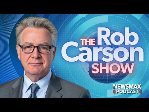 The Rob Carson Show LIVE (8/28/2026) | NEWSMAX Podcasts