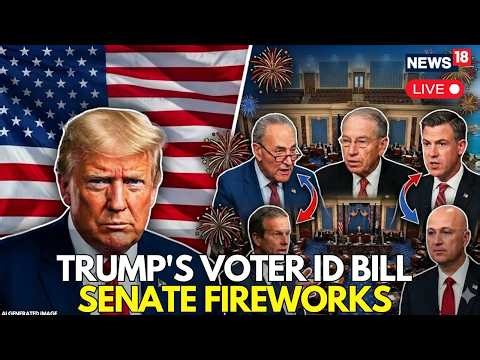 LIVE | Senate Showdown Looms as Trump-Backed Voter ID Bill Sparks Heated Debate | US News | N18G