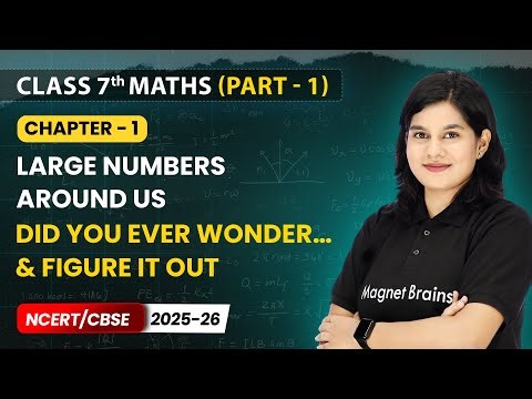 Did You Ever Wonder… & Figure it Out - Large Numbers Around Us | Class 7th Maths | Ch 1 | CBSE 2025