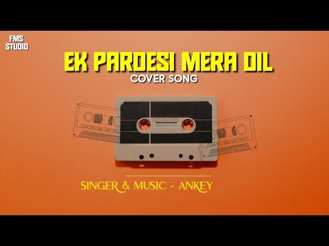 Ek Pardesi Mera Dil Le Gaya Cover Song | Ankey Remix | Old is Gold Song | New Version | Cover Song