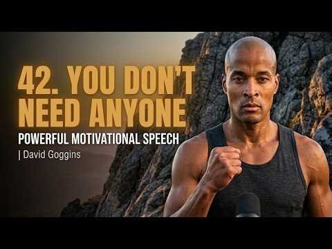 42. YOU DON'T NEED ANYONE - Powerful Motivational Speech | David Goggins