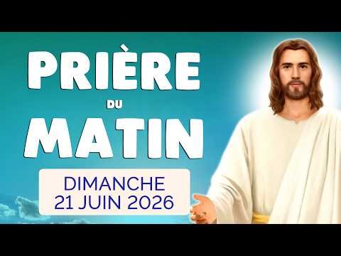 🙏 PRIERE du MATIN Dimanche 21 Juin 2026 avec Évangile du Jour et Psaume