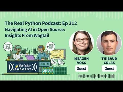 Navigating AI in Open Source: Insights from Wagtail | Real Python Podcast #312