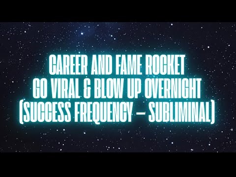 CAREER AND FAME ROCKET GO VIRAL & BLOW UP OVERNIGHT SUCCESS FREQUENCY — (SUBLIMINAL)