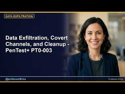 Data Exfiltration, Covert Channels, and Cleanup - PenTest+ PT0-003