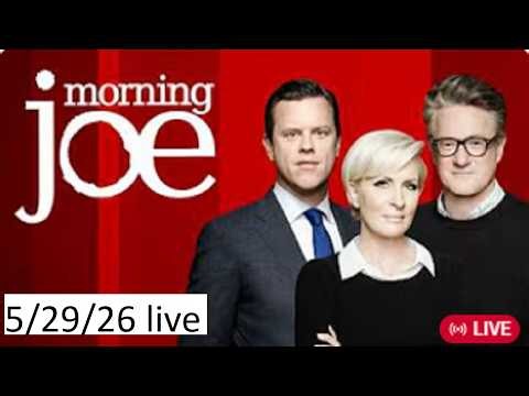 Live Morning Joe 5/29/26 FULL END SHOW FULL HD , MSNBC News Trump May 29, 2026