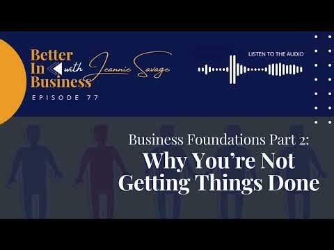 Better in Business EP77 - Business Foundations Part 2: Why You’re Not Getting Things Done