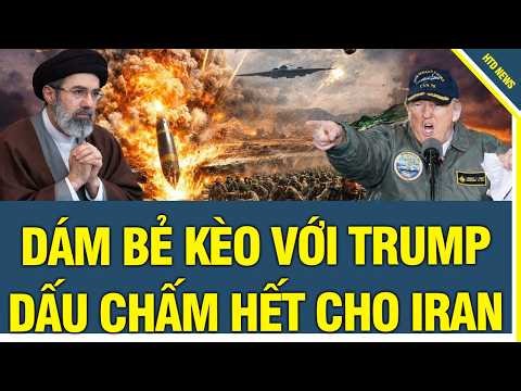 DÁM BẺ KÈO VỚI TRUMP, DẤU CHẤM HẾT CHO IRAN