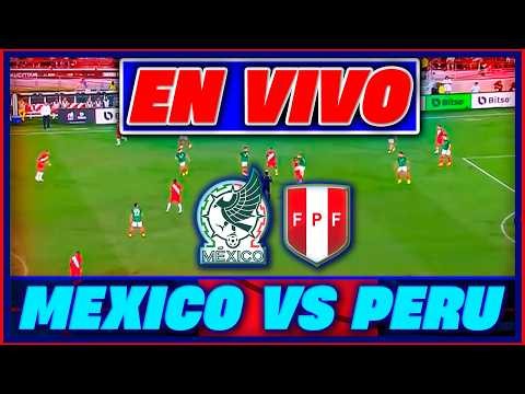 ✅ MÉXICO VS PERÚ EN VIVO 🏆 AMISTOSO INTERNACIONAL