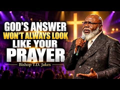 Bishop T.D. Jakes: God’s Answer May Look Nothing Like You Expected | Powerful Sermon