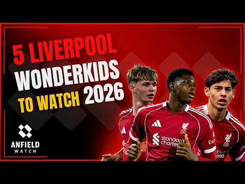 5 Liverpool Wonderkids to watch in 2026