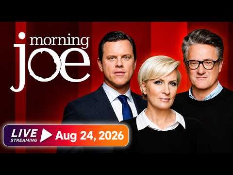 MSNBC Live : Morning Joe 8/24/2026 | MS NOW News Trump Today August 24, 2026