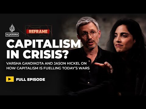 Is capitalism fuelling today’s wars? Varsha Gandikota & Jason Hickel | Reframe