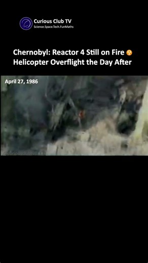 Rare Footage Chernobyl: Reactor 4 Still on Fire