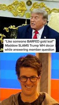 'Like someone BARFED gold leaf'" Maddow SLAMS Trump WH decor while answering member question