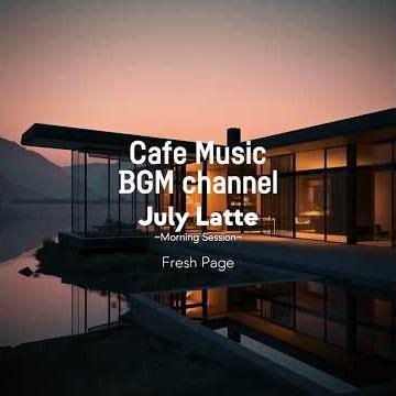 Cafe Music BGM channel - Fresh Page (Official Music Video)