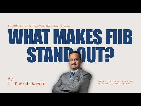 What Makes FIIB Stand Out? The 2025 Accreditations That Shape Your Success | Dr. Manish Kamdar