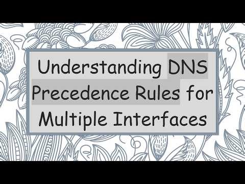Understanding DNS Precedence Rules for Multiple Interfaces