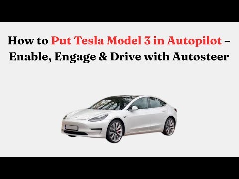 How to Put Tesla Model 3 in Autopilot – Enable, Engage & Drive with Autosteer