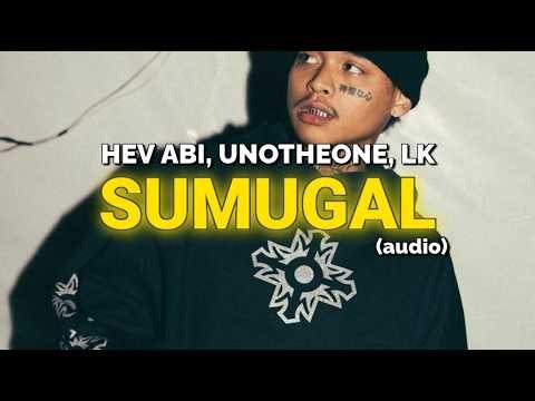 HEV ABI - SUMUGAL ft. UNOTHEONE, LK (AUDIO)