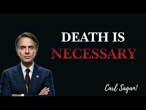 WHY DEATH IS NECESSARY? ---The Biology and Philosophy of Mortality l Carl Sagan Explains