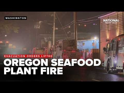 EVACUATION ORDERS LIFTED | Fire at Oregon seafood plant forces hundreds from homes