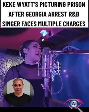 R&B SINGER KEKE WYATT ARRESTED IN GEORGIA FACING MULTIPLE CRIMINAL CHARGES🎤🚨👈🏾