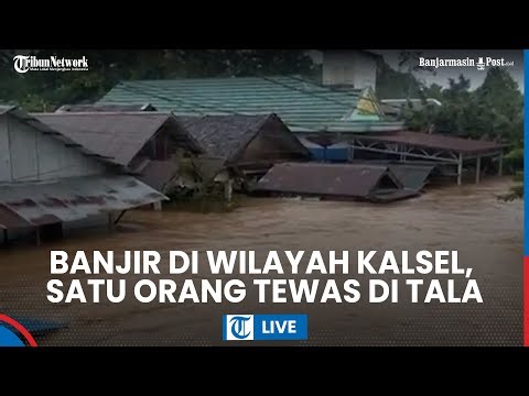 LIVE: Banjir Landa Wilayah di Kalsel Jelang Momen 5 Rajab di Sekumpul, 1 Tewas di Tanahlaut