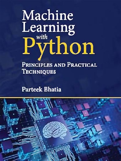 Bhatia P. Machine Learning With Python. Principles and Practical Techniques 2024 | PDF | Machine Learning | Python (Programming Language)