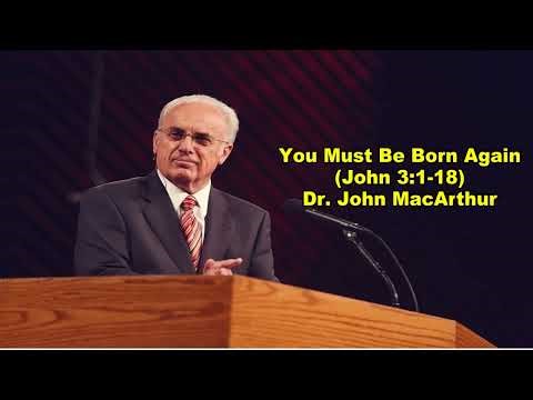 You Must Be Born Again (John 3:1-18) by Dr. John MacArthur