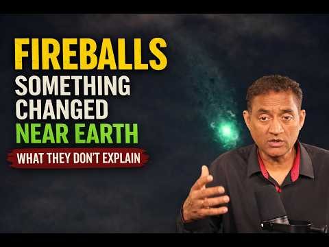 FIREBALLS - Something Changed NEAR EARTH - What They Don’t EXPLAIN
