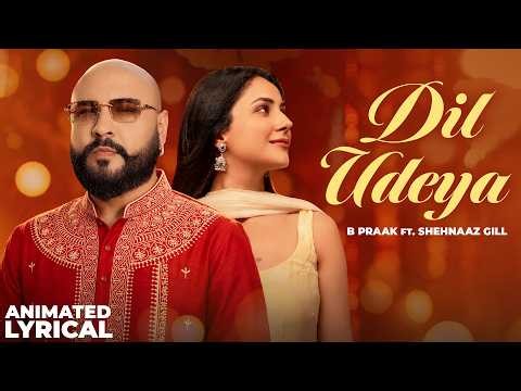 Dil Udeya (Animated Lyrical) | B Praak | Gippy Grewal | Shehnaaz Gill | Punjabi Love Song 2026