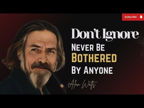 Don't Ignore: How To Never Be Bothered By Anyone | Alan Watts