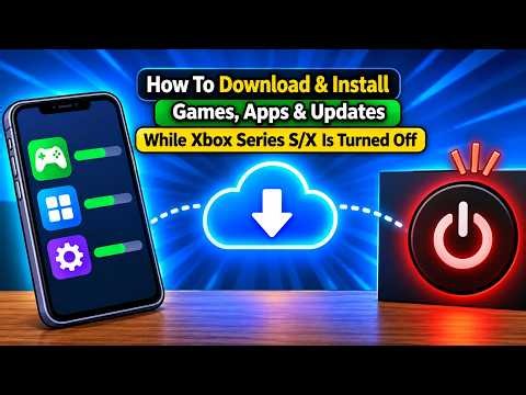 How To Download & Install Games, Apps & Updates While Xbox Series S/X Is Turned Off