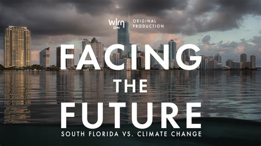 Facing the Future: South Florida vs Climate Change - A WLRN Original Production | Tim Long