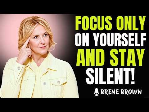 When You Focus on Yourself & Stay Silent, Everything Falls Into Place | Brene Brown